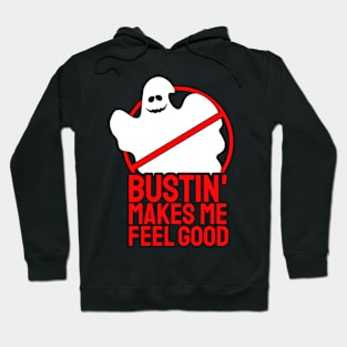 Bustin' makes me feel good Hoodie